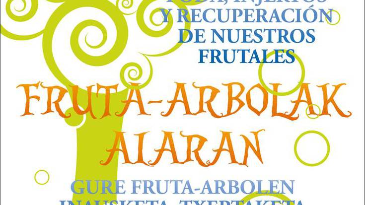 "Fruta-Arbolak Aiaran: gure fruta-arbolen inausketa, txertaketa eta berreskuratzea"