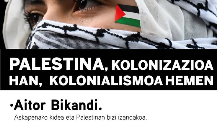 'Palestina: Kolonizazioa han, kolonialismoa hemen'