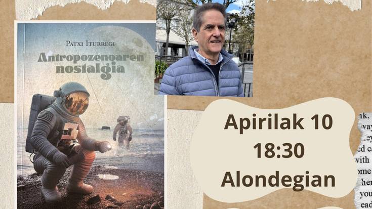 'Antropozenoaren nostalgia' liburuaren aurkezpena Patxi Iturregirekin