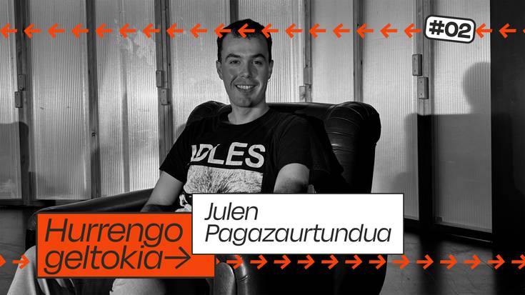 Hurrengo Geltokia #02: Julen Pagazaurtundua