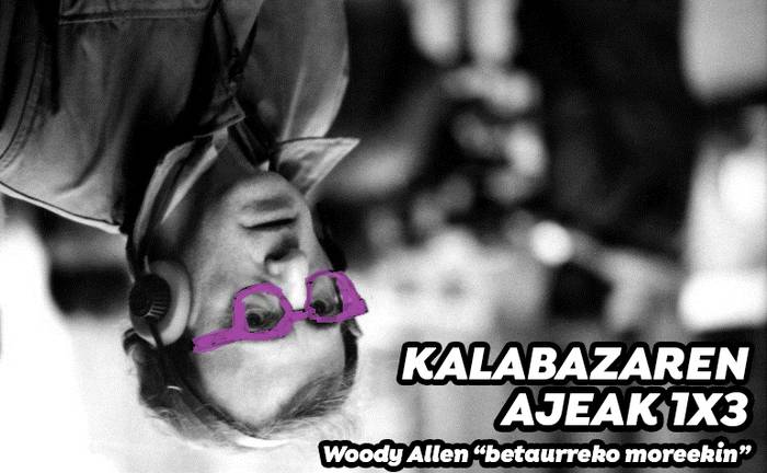 Kalabazaren ajeak 1x3: Woody Allen "betaurreko moreekin"