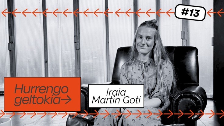 Hurrengo Geltokia #13: Iraia Martin Goti