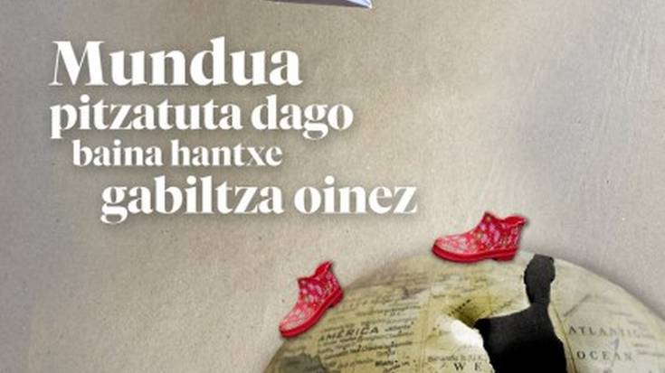 'Mundua pitzatuta dago, baina hantxe gabiltza oinez'