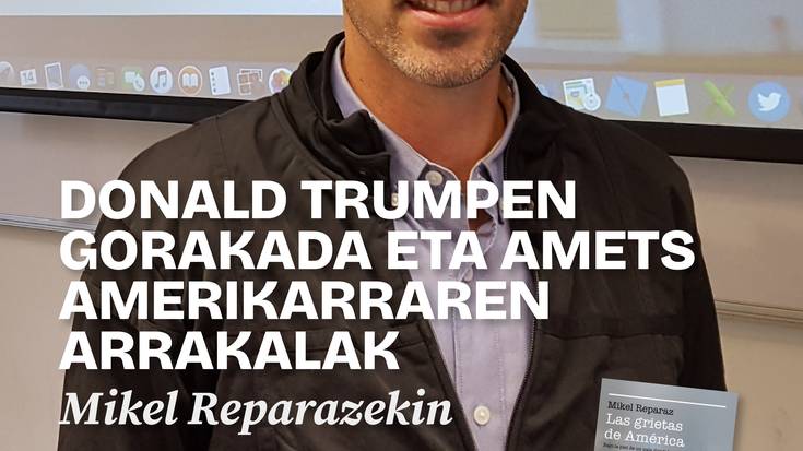 Hitzaldia Mikel Reparazekin: 'Donald Trumpen gorakada eta amets amerikarraren arrakalak'