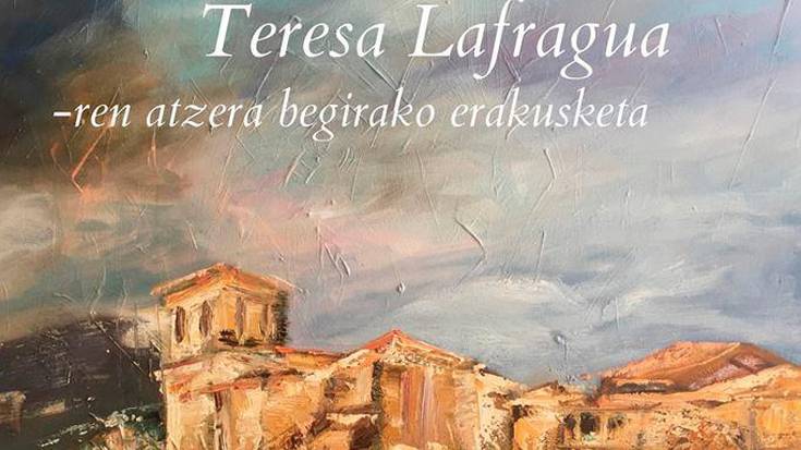 Teresa Lafraguaren atzera begirako erakusketa