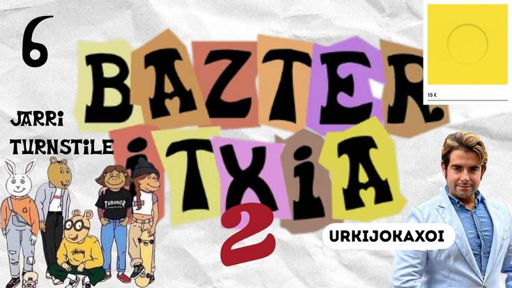 BAZTER ITXIA 2 #06 - Bikan II